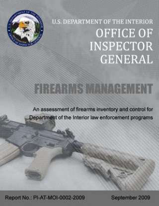 Buch Firearms Management: An Assessment of Firearms Inventory and Control Department of the Interior Law Enforcement Programs U S Department of the Interior