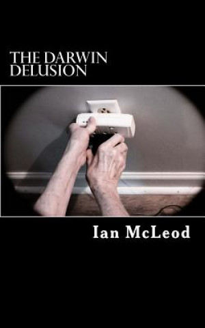Kniha The Darwin Delusion Ian McLeod