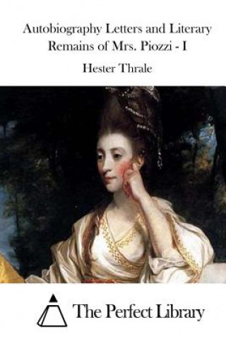 Kniha Autobiography Letters and Literary Remains of Mrs. Piozzi - I Hester Thrale