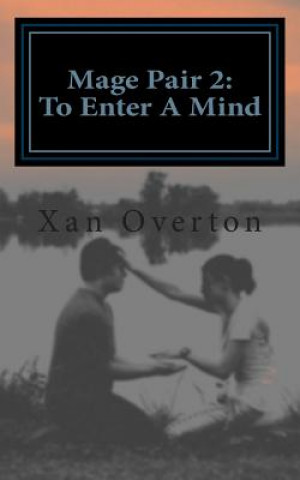 Knjiga Mage Pair 2: To Enter A Mind Xan Overton