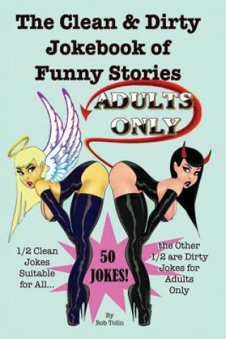 Carte The Clean & Dirty Jokebook of Funny Stories: 50 Jokes - 1/2 Clean 1/2 Dirty - Adults Only Bob Tolin
