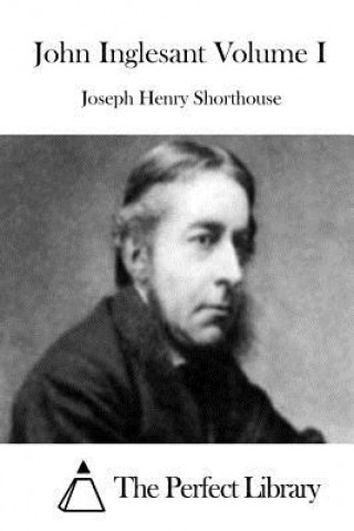 Kniha John Inglesant Volume I Joseph Henry Shorthouse