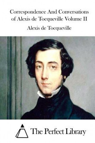Carte Correspondence and Conversations of Alexis de Tocqueville Volume II Alexis De Tocqueville