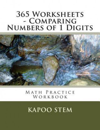 Книга 365 Worksheets - Comparing Numbers of 1 Digits: Math Practice Workbook Kapoo Stem