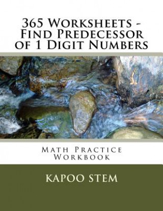 Book 365 Worksheets - Find Predecessor of 1 Digit Numbers: Math Practice Workbook Kapoo Stem