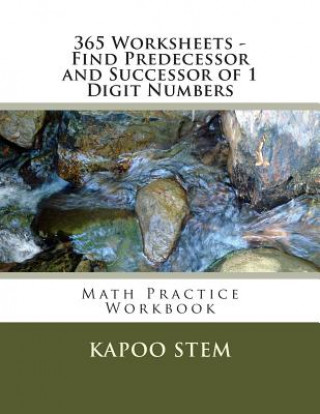 Könyv 365 Worksheets - Find Predecessor and Successor of 1 Digit Numbers: Math Practice Workbook Kapoo Stem