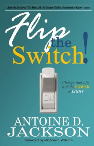 Knjiga Flip the Switch: Change Your Life with the Power of Light Antoine D Jackson