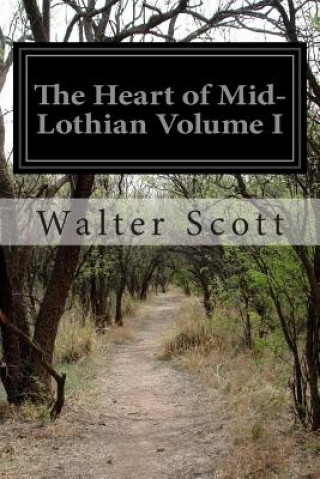 Kniha The Heart of Mid-Lothian Volume I Walter Scott