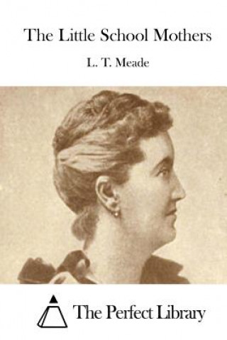 Книга The Little School Mothers L T Meade