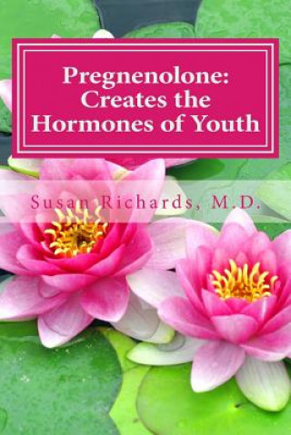 Knjiga Pregnenolone: Creates the Hormones of Youth Susan Richards M D