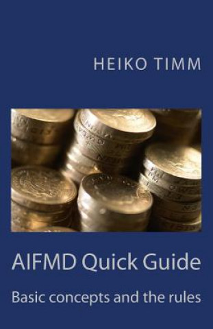 Knjiga AIFMD Quick Guide: Introduction to rules and concepts Heiko Timm