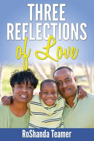 Könyv Three Reflections of Love Roshanda Teamer