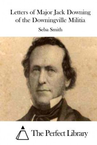 Kniha Letters of Major Jack Downing of the Downingville Militia Seba Smith