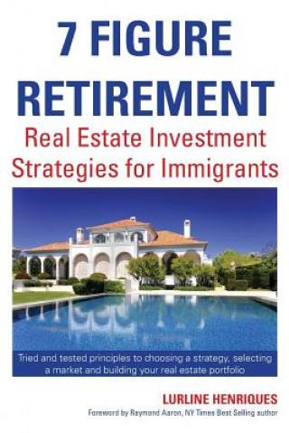 Knjiga 7 Figure Retirement: Building Wealth with Real Estate Lurline Henriques