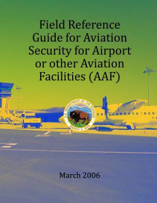 Livre Field Refernce Guide for Aviation Security for Airport or other Avition Facilities U S Department of the Interior