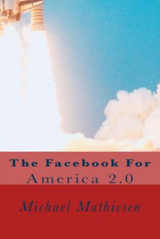 Carte Facebook For The 2nd American Revolution: America 2.0 Michael Mathiesen