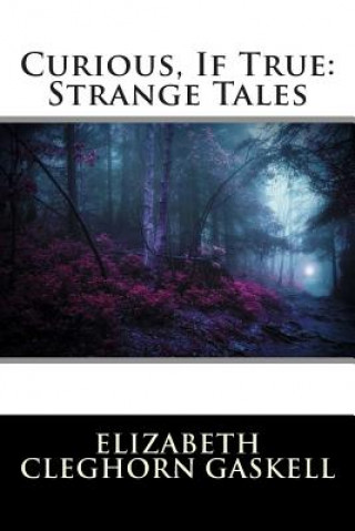 Книга Curious, If True: Strange Tales Elizabeth Cleghorn Gaskell