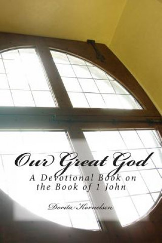 Carte Our Great God (A Devotional Book on the Book of 1 John) Dorita Lynn Kornelsen
