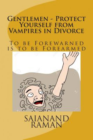 Carte Gentlemen - Protect Yourself from Vampires in Divorce: To be Forewarned is To Be Forearmed MR Sai Anand Raman