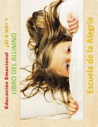 Kniha Educacion Emocional - SI O NO 1 - Libro del alumno: Educamos para la VIDA Escuela De La Alegria