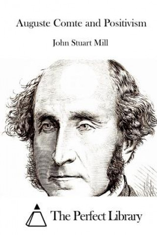 Könyv Auguste Comte and Positivism John Stuart Mill