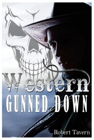 Könyv Western: Gunned Down Robert Tavern