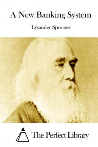 Carte A New Banking System Lysander Spooner