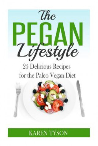Könyv The Pegan Diet: 25 Delicious Recipes for the Paleo Vegan Diet Karen Tyson