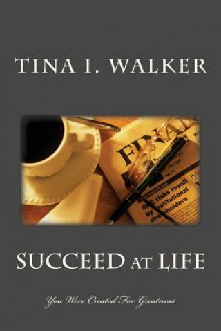 Carte SUCCEED at LIFE: You Were Created for Greatness Tina I Walker