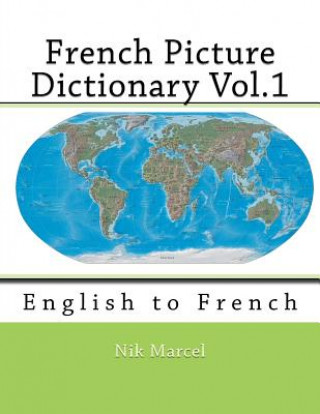 Carte French Picture Dictionary Vol.1: English to French Nik Marcel