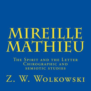 Kniha Mireille Mathieu: The Spirit and the Letter - Chirographic and semiotic studies Z W Wolkowski