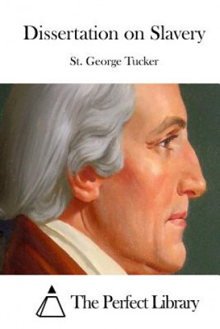 Kniha Dissertation on Slavery St George Tucker