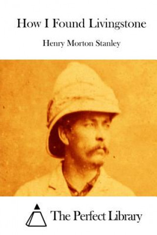 Kniha How I Found Livingstone Henry Morton Stanley