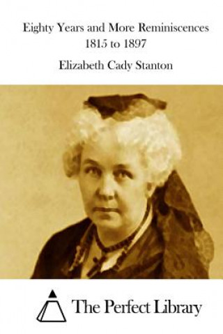 Könyv Eighty Years and More Reminiscences 1815 to 1897 Elizabeth Cady Stanton