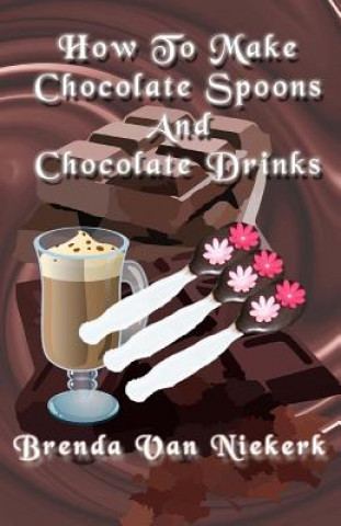 Carte How To Make Chocolate Spoons And Chocolate Drinks Brenda Van Niekerk