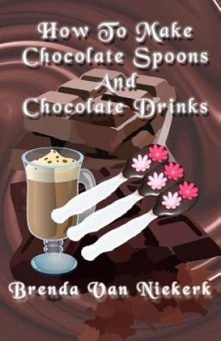 Book How To Make Chocolate Spoons And Chocolate Drinks Brenda Van Niekerk