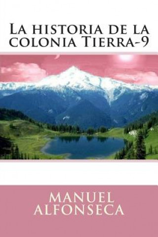 Könyv La historia de la colonia Tierra-9 Manuel Alfonseca