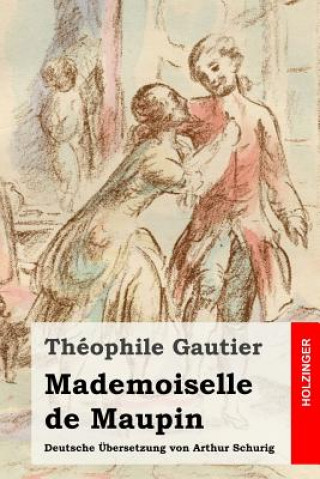 Carte Mademoiselle de Maupin: Deutsche Übersetzung von Arthur Schurig Theophile Gautier