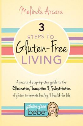 Kniha 3 Steps to Gluten-Free Living Melinda Arcara