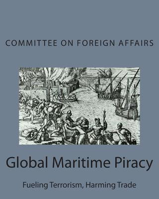 Carte Global Maritime Piracy: Fueling Terrorism, Harming Trade Committee on Foreign Affairs