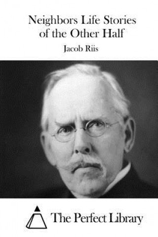 Kniha Neighbors Life Stories of the Other Half Jacob Riis