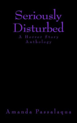 Książka Seriously Disturbed: A Horror Story Anthology Amanda Passalaqua