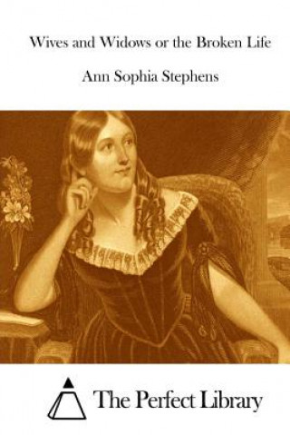 Könyv Wives and Widows or the Broken Life Ann Sophia Stephens