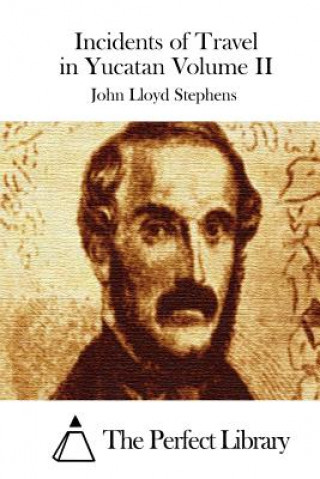 Könyv Incidents of Travel in Yucatan Volume II John Lloyd Stephens