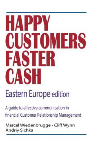 Carte Happy Customers Faster Cash Eastern Europe edition: A guide to effective communication in financial Customer Relationship Management Marcel Wiedenbrugge