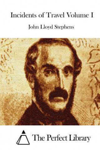 Kniha Incidents of Travel Volume I John Lloyd Stephens