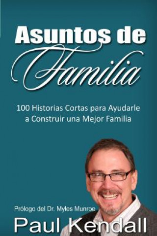 Książka Asuntos de Familia: 100 Historias Cortas para Ayudarle a Construir una Mejor Familia Paul Kendall