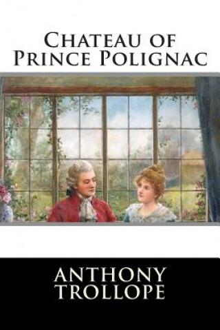 Kniha Chateau of Prince Polignac Anthony Trollope