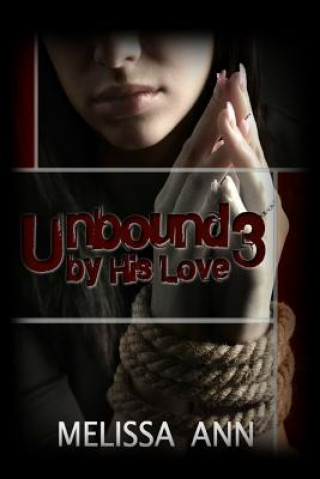 Kniha Unbound by His Love 3 Melissa Ann
