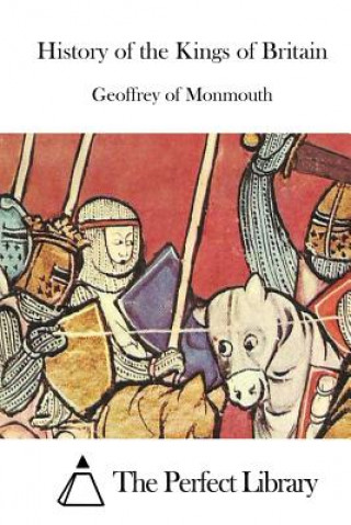 Kniha History of the Kings of Britain Geoffrey Of Monmouth